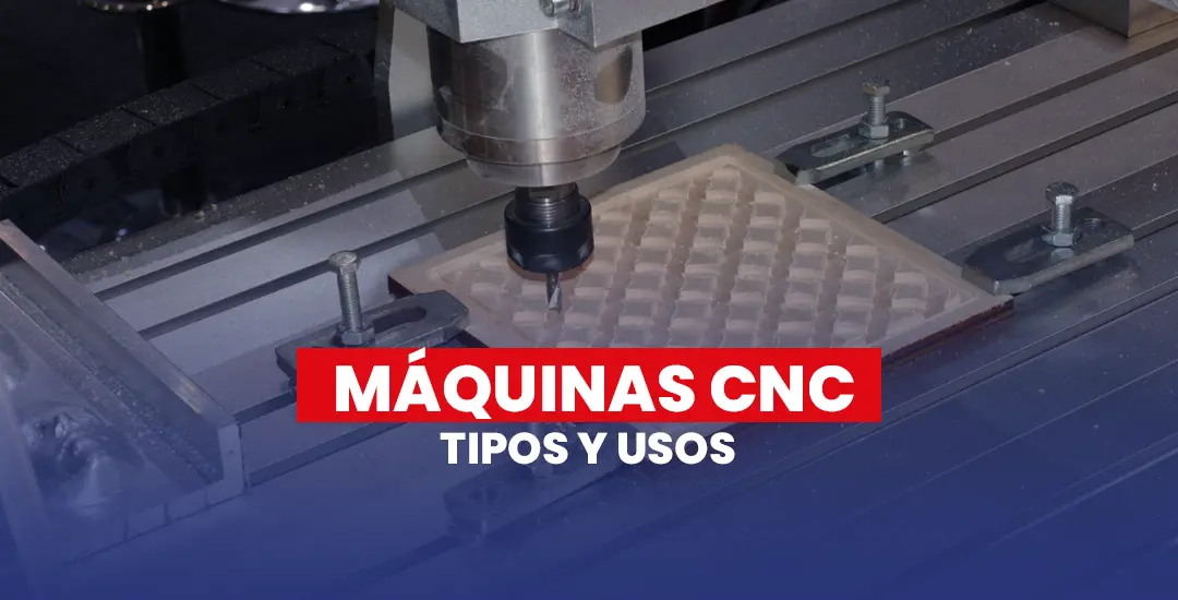 Tipos y Usos de Máquinas CNC